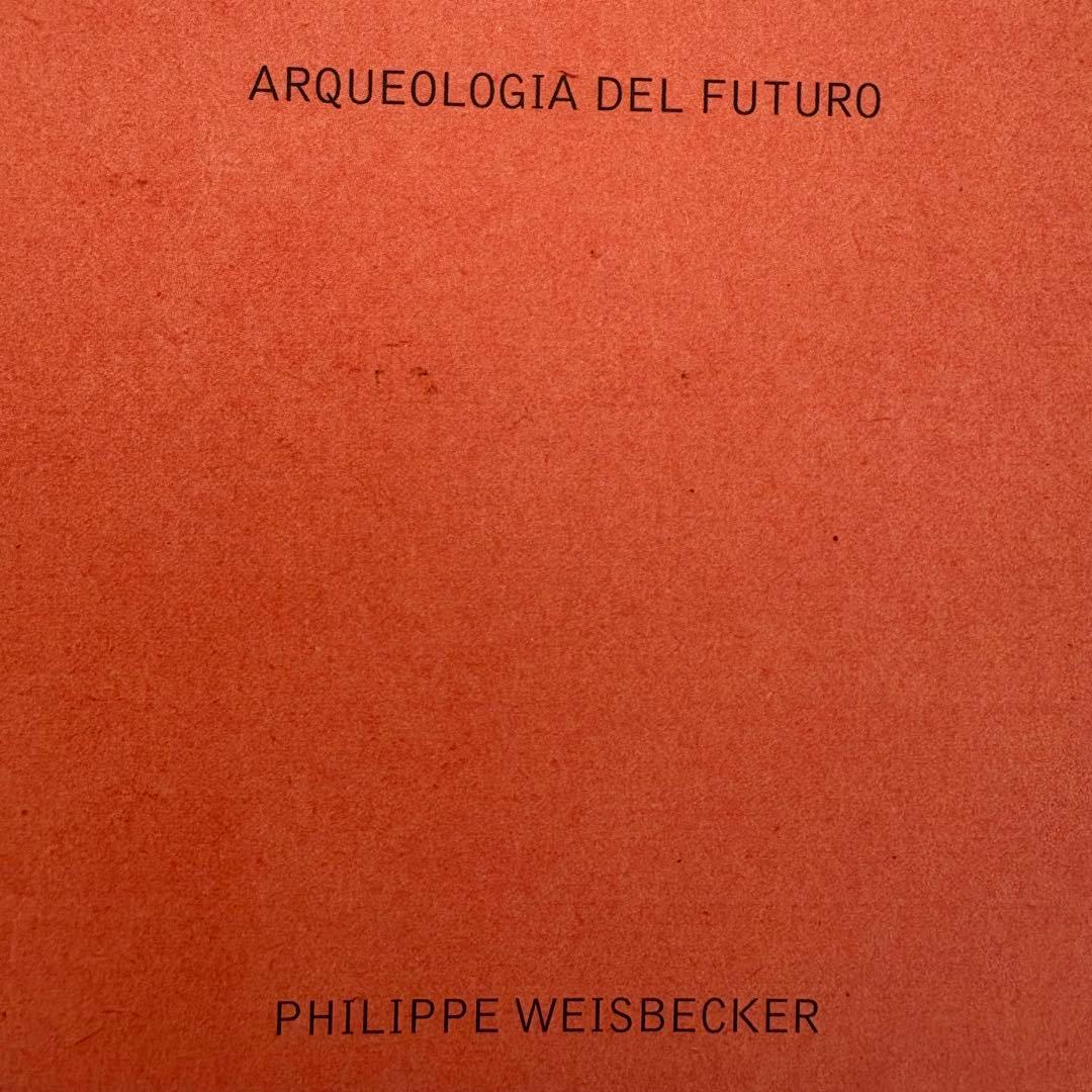 フィリップ・ワイズベッカー ARQUEOLOGÍA DEL FUTURO