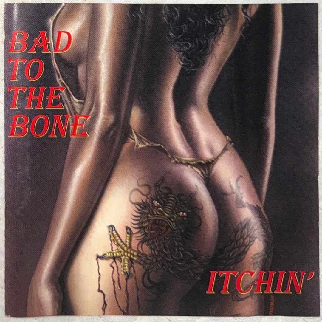 BAD TO THE BONE / バッド・トゥ・ザ・ボーン / ITCHIN'